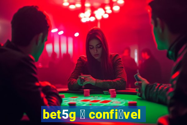 bet5g 茅 confi谩vel